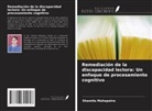 Shamita Mahapatra - Remediación de la discapacidad lectora: Un enfoque de procesamiento cognitivo