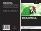 Mariluce Messias, Ângela Neta Dias dos Santos - Birds as indicators of environmental quality
