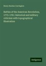 Henry Beebee Carrington - Battles of the American Revolution, 1775-1781: historical and military criticism with topographical illustration