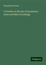 Theophilus Parsons - A Treatise on the law of promissory notes and bills of exchange