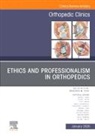 Frederick M Azar, Frederick M. Azar - Ethics and Professionalism in Orthopedics, An Issue of Orthopedic Clinics: Volume 56-1