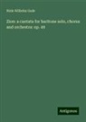 Niels Wilhelm Gade - Zion: a cantata for baritone solo, chorus and orchestra: op. 49