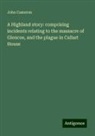 John Cameron - A Highland story: comprising incidents relating to the massacre of Glencoe, and the plague in Callart House