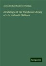 James Orchard Halliwell-Phillipps - A Catalogue of the Warehouse Library of J.O. Halliwell-Phillipps