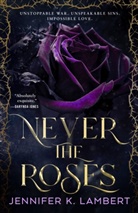 Jennifer K. Lambert - Never the Roses