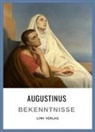 Aurelius Augustinus, Augustinus Von Hippo, Augustinus von Hippo - Augustinus: Bekenntnisse. Vollständige Neuausgabe