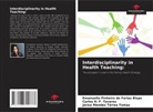 Carlos H. F. Tavares, Emanuella Pinheiro de Farias Bispo, Jerzuí Mendes Tôrres Tomaz - Interdisciplinarity in Health Teaching