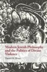 Daniel H. Weiss, Daniel H. (University of Cambridge) Weiss, Weiss Daniel H. - Modern Jewish Philosophy and the Politics of Divine Violence