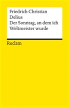 Friedrich Christian Delius - Der Sonntag, an dem ich Weltmeister wurde. Erzählung