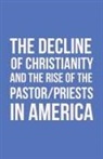 John Morton - The Decline of Christianity and the Rise of the Pastor/Priests in America