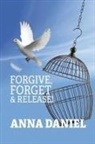 Anna Daniel - Forgive, Forget, and Release!