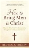 Reuben A. Torrey - How to Bring Men to Christ