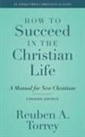 Reuben A. Torrey - How to Succeed in the Christian Life