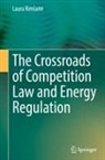 Laura Rim¿ait¿, Laura Rimsait_ - The Crossroads of Competition Law and Energy Regulation