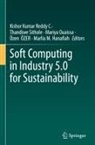Marlia M. Hanafiah, Mariya Ouaissa, Özen Özer, C Kishor Kumar Reddy, Thandiwe Sithole - Soft Computing in Industry 5.0 for Sustainability