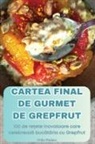 Otilia Pîndaru - CARTEA FINAL DE GURMET DE GREPFRUT