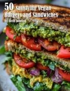 Kelly Johnson - 50 Satisfying Vegan Burgers and Sandwiches
