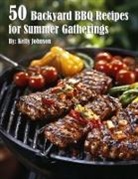 Kelly Johnson - 50 Backyard BBQ Recipes for Summer Gatherings