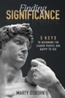 Marty Osborn - Finding Significance - 5 Keys to Becoming the Leader People Are Happy to See