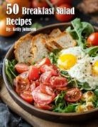 Kelly Johnson - 50 Breakfast Salad Recipes