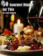 Kelly Johnson - 50 Gourmet Dinner for Two Recipes