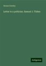 Horace Greeley - Letter to a poltician. Samuel J. Tilden