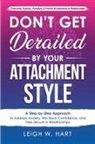 Leigh W. Hart - Don't Get Derailed By Your Attachment Style