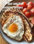 Kelly Johnson - 50 Rise and Dine Breakfast Recipes
