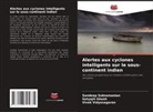 Satyajit Ghosh, Sandeep Subramanian, Vivek Vidyasagaran - Alertes aux cyclones intelligents sur le sous-continent indien