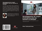 Melat Tekletsadik Haile - Développement de l'esprit d'entreprise chez les femmes en Éthiopie