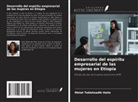 Melat Tekletsadik Haile - Desarrollo del espíritu empresarial de las mujeres en Etiopía