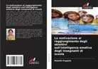 Malathi Puppala - La motivazione al raggiungimento degli obiettivi sull'intelligenza emotiva degli insegnanti di scuola