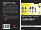 Fabíola Teixeira Araujo Rios - Teacher action: the place of corporeality, motor skills and jogging