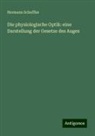 Hermann Scheffler - Die physiologische Optik: eine Darstellung der Gesetze des Auges