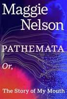 Maggie Nelson, Nelson Maggie - Pathemata