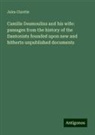 Jules Claretie - Camille Desmoulins and his wife: passages from the history of the Dantonists founded upon new and hitherto unpublished documents