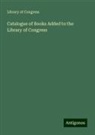 Library of Congress - Catalogue of Books Added to the Library of Congress