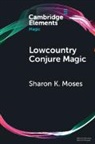 Sharon K Moses, Sharon K. Moses, Sharon K. (Northern Arizona University) Moses - Lowcountry Conjure Magic