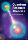 Gilad Gour, Gilad (Technion - Israel Institute of Techno Gour - Quantum Resource Theories
