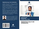 Abhinab Dutta, Manoj Hans, Chandra Vijay Singh - Digitalisierung in der Endodontie