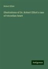 Robert Elliot - Illustrations of Dr. Robert Elliot's case of tricoelian heart