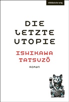 Tatsuz_ Ishikawa, Tatsuz¿ Ishikawa, Tatsuzo Ishikawa - Die letzte Utopie