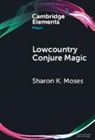 Sharon K Moses, Sharon K. Moses, Sharon K. (Northern Arizona University) Moses - Lowcountry Conjure Magic