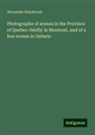 Alexander Henderson - Photographs of scenes in the Province of Quebec chiefly in Montreal, and of a few scenes in Ontario