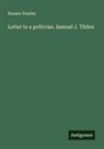 Horace Greeley - Letter to a poltician. Samuel J. Tilden