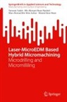 Wan Ahmad Bin Wan Azhar, Wazed Ibne Noor, Mir Akmam Noor Rashid, Tanveer Saleh - Laser-MicroEDM Based Hybrid Micromachining