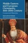 Bernard Heyberger, Bernard Heyberger, Aurelien Girard, Cesare Santus, Aurelien Girard, Aurélien Girard... - Middle Eastern and European Christianity, 16th-20th Century