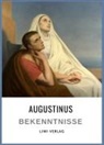Aurelius Augustinus, Augustinus Von Hippo, Augustinus von Hippo - Augustinus: Bekenntnisse. Vollständige Neuausgabe