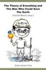 Dennis Zamudio Flores - The Theory of Everything and the Man Who Could Save the Earth