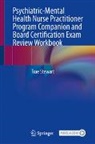 Trae Stewart - Psychiatric-Mental Health Nurse Practitioner Program Companion and Board Certification Exam Review Workbook